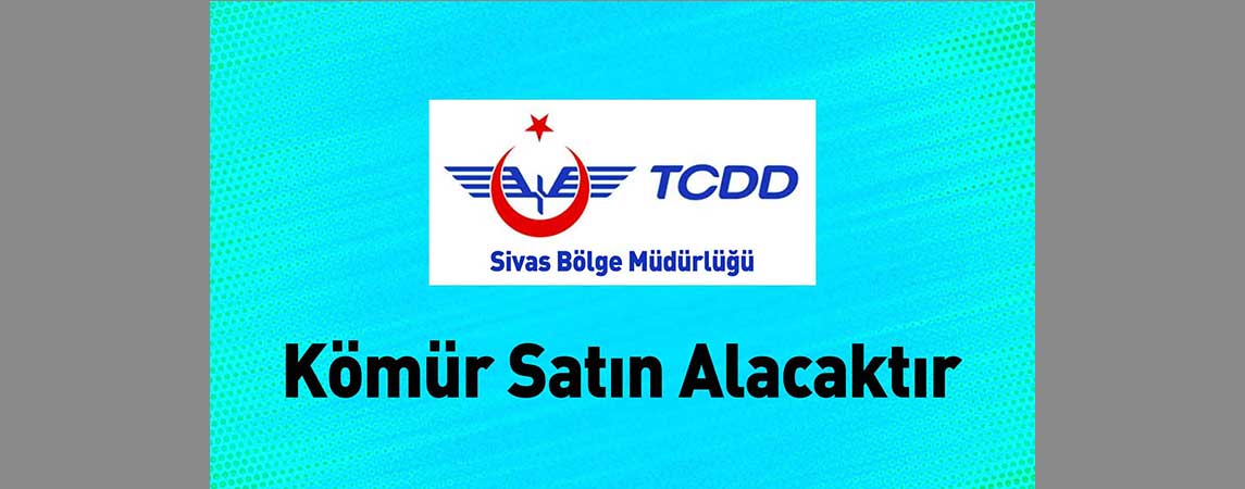 Sivas TCDD 4. Bölge Müdürlüğü Kömür Satın Alacaktır
