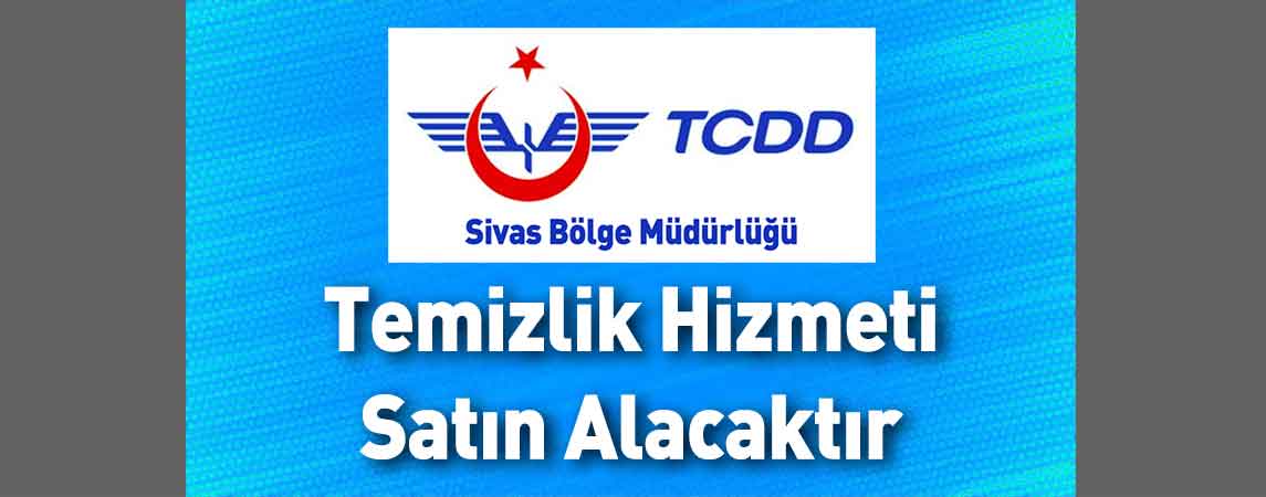 Sivas TCDD 4. Bölge Müdürlüğü Temizlik Hizmeti Satın Alacaktır