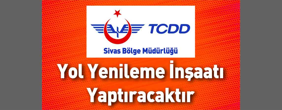 Sivas TCDD 4. Bölge Müdürlüğü Yol Yenileme İnşaatı Yaptıracaktır