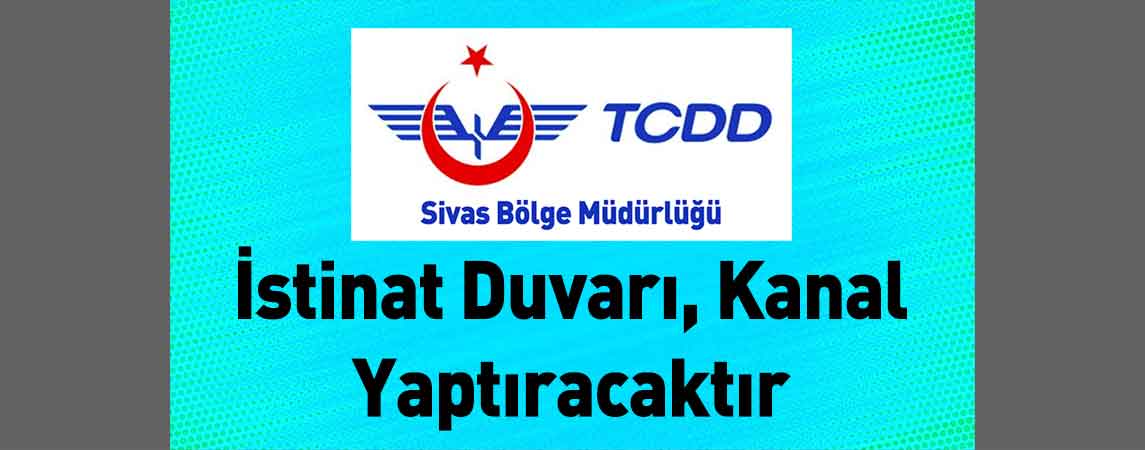 Sivas TCDD 4. Bölge Müdürlüğü İstinat Duvarı, Kanal Yaptıracaktır