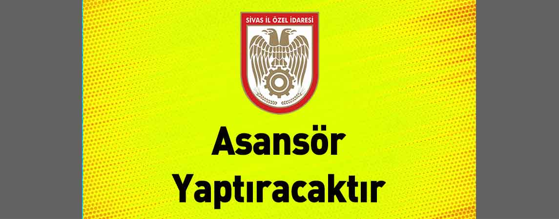 Sivas İl Özel İdaresi Asansör Yaptıracaktır