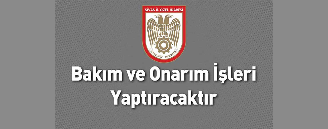 Sivas İl Özel İdaresi Bakım ve Onarım İşleri Yaptıracaktır