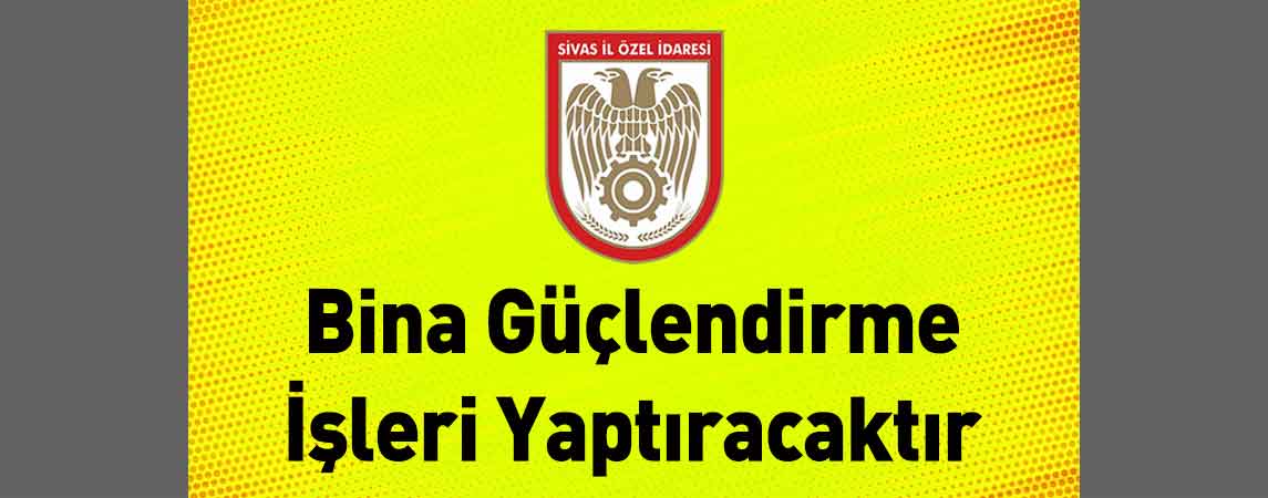 Sivas İl Özel İdaresi Bina Güçlendirme İşleri Yaptıracaktır