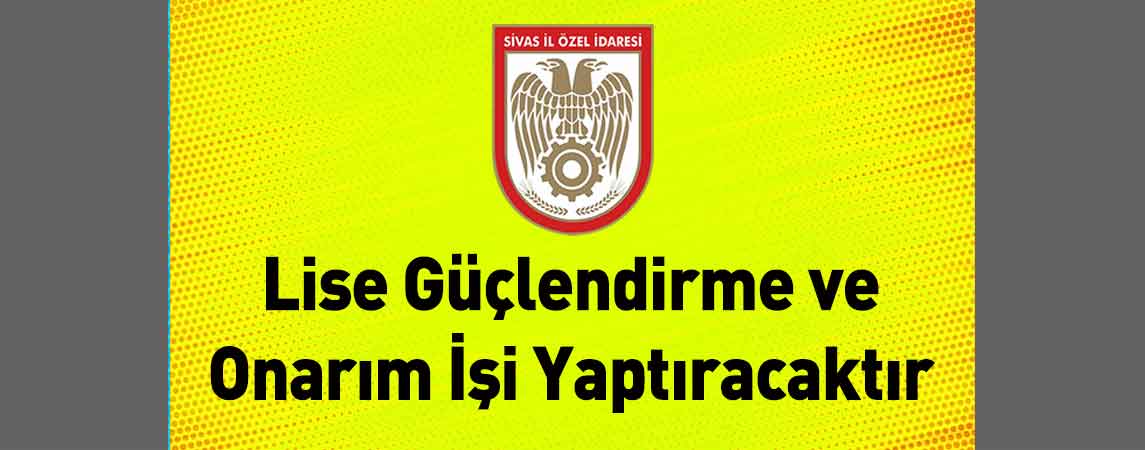 Sivas İl Özel İdaresi Lise Güçlendirme ve Onarım İşi Yaptıracaktır