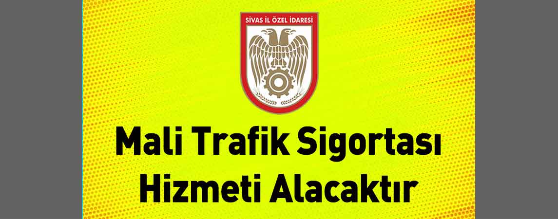 Sivas İl Özel İdaresi Mali Trafik Sigortası Hizmeti Alacaktır