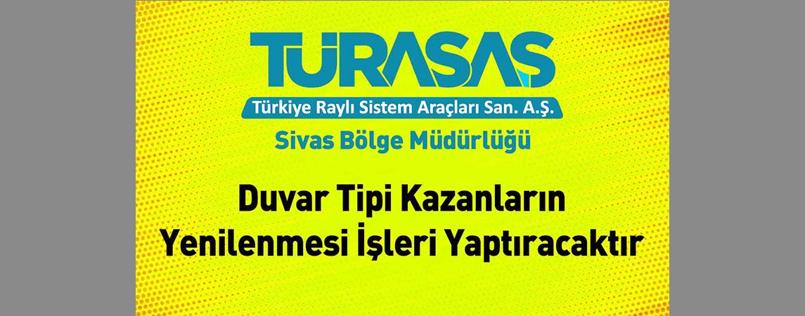 TÜRASAŞ Sivas Bölge Müdürlüğü Duvar Tipi Kazanların Yenilenmesi İşleri Yaptıracaktır