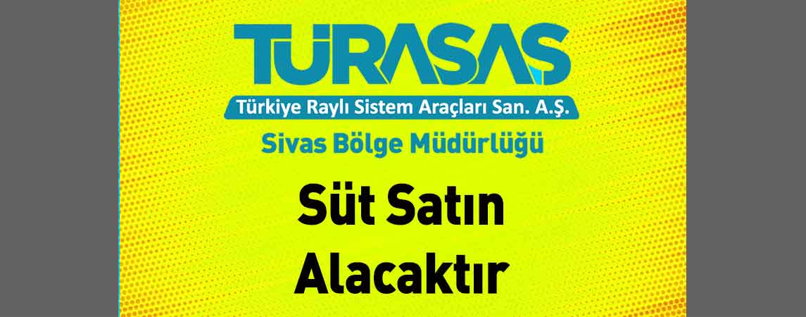 TÜRASAŞ Sivas Bölge Müdürlüğü Süt Satın Alacaktır