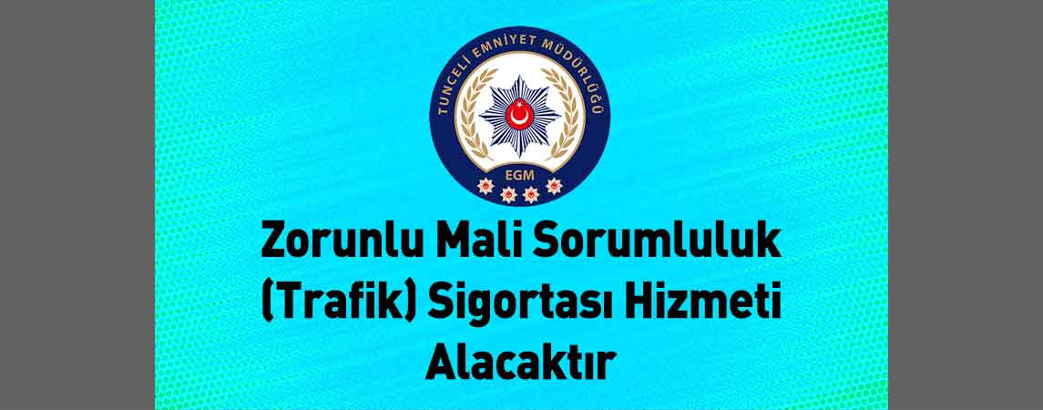 Tunceli İl Emniyet Müdürlüğü Zorunlu Mali Sorumluluk (Trafik) Sigortası Hizmeti Alacaktır