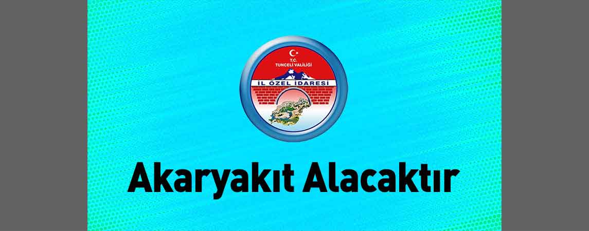 Tunceli İl Özel İdaresi Akaryakıt Alacaktır