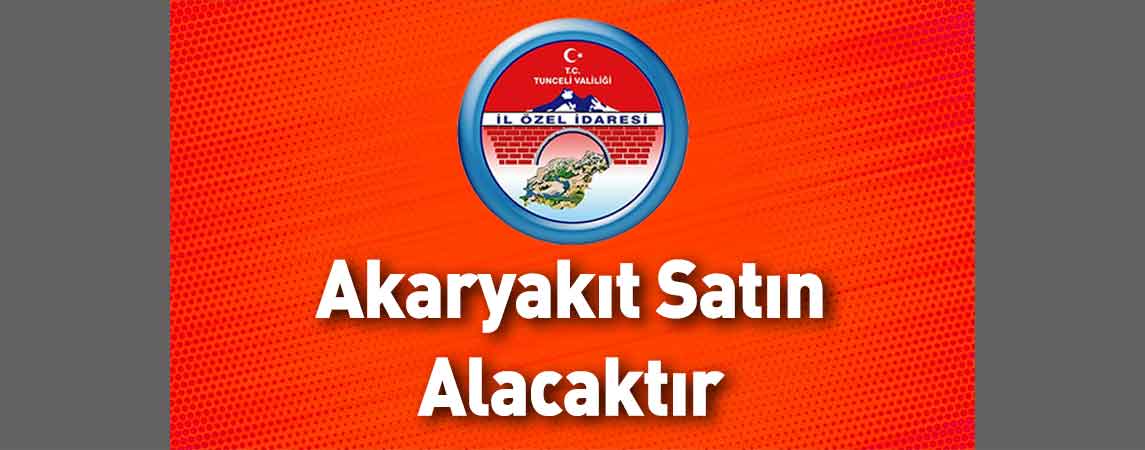Tunceli İl Özel İdaresi Akaryakıt Satın Alacaktır