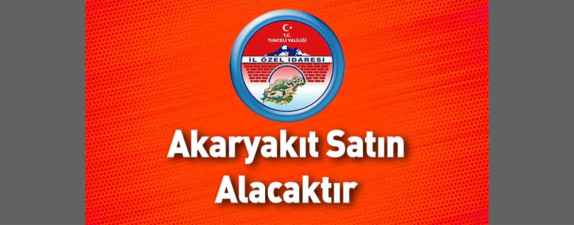 Tunceli İl Özel İdaresi Akaryakıt Satın Alacaktır