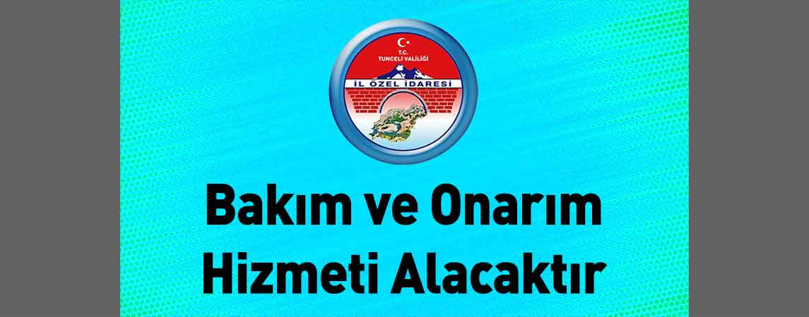 Tunceli İl Özel İdaresi Bakım ve Onarım Hizmeti Alacaktır