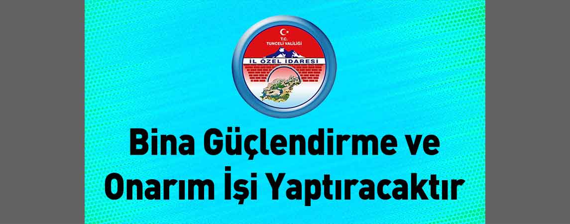 Tunceli İl Özel İdaresi Bina Güçlendirme ve Onarım İşi Yaptıracaktır