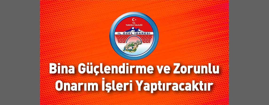 Tunceli İl Özel İdaresi Bina Güçlendirme ve Zorunlu Onarım İşleri Yaptıracaktır