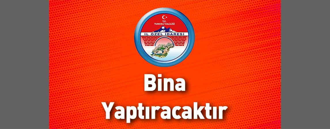 Tunceli İl Özel İdaresi Bina Yaptıracaktır