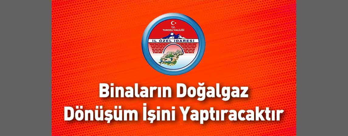Tunceli İl Özel İdaresi Binaların Doğalgaz Dönüşüm İşini Yaptıracaktır