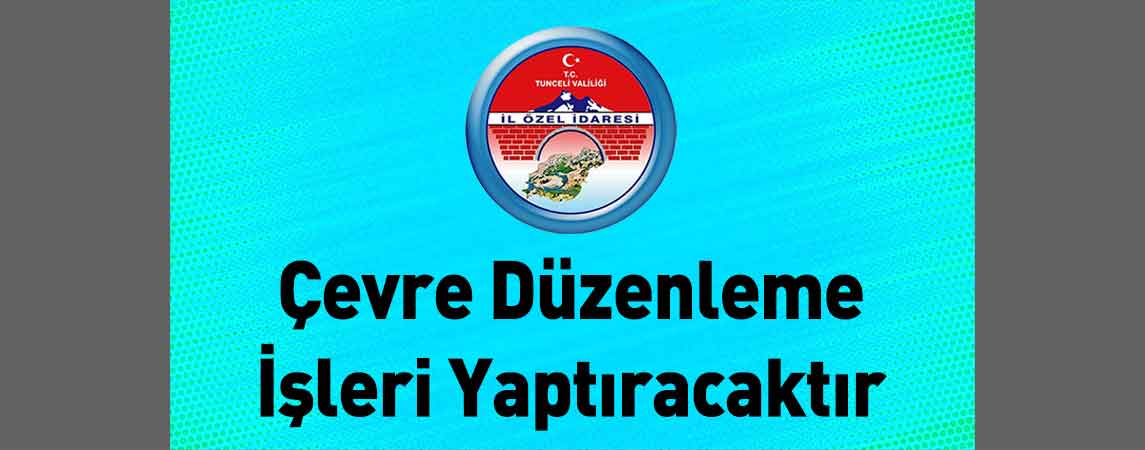 Tunceli İl Özel İdaresi Çevre Düzenleme İşleri Yaptıracaktır
