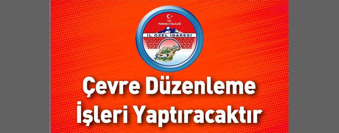 Tunceli İl Özel İdaresi Çevre Düzenleme İşleri Yaptıracaktır