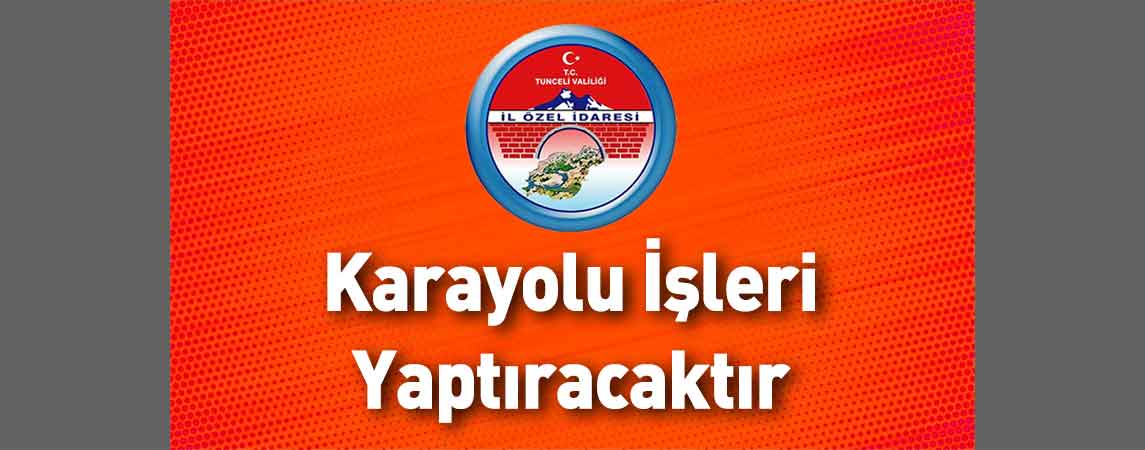 Tunceli İl Özel İdaresi Karayolu İşleri Yaptıracaktır