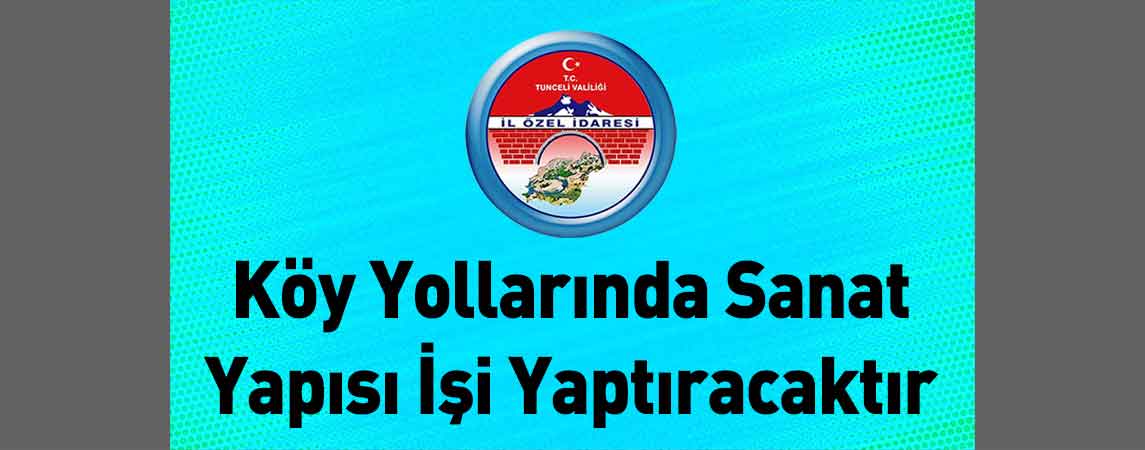 Tunceli İl Özel İdaresi Köy Yollarında Sanat Yapısı İşi Yaptıracaktır