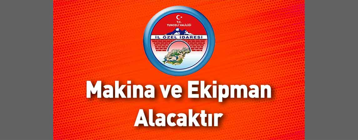 Tunceli İl Özel İdaresi Makina ve Ekipman Alacaktır