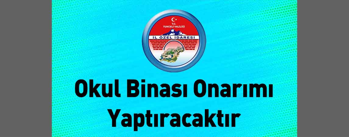 Tunceli İl Özel İdaresi Okul Binası Onarımı Yaptıracaktır