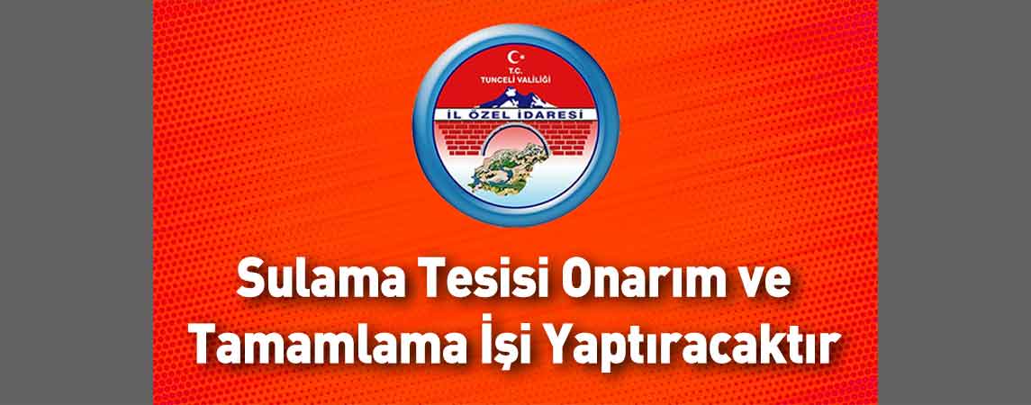 Tunceli İl Özel İdaresi Sulama Tesisi Onarım ve Tamamlama İşi Yaptıracaktır