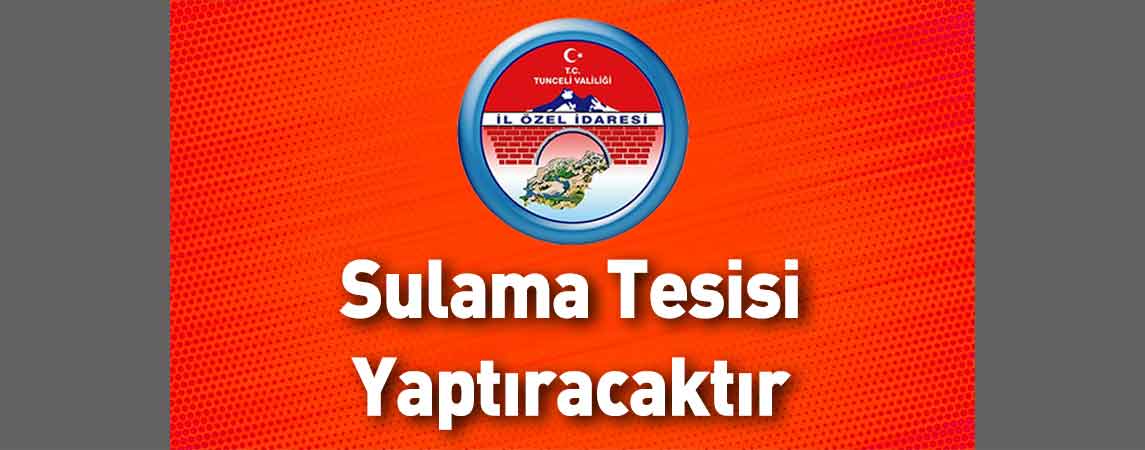Tunceli İl Özel İdaresi Sulama Tesisi Yaptıracaktır