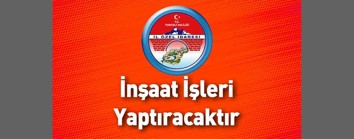 Tunceli İl Özel İdaresi İnşaat İşleri Yaptıracaktır