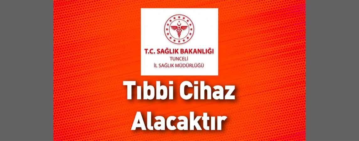 Tunceli İl Sağlık Müdürlüğü Tıbbi Cihaz Alacaktır