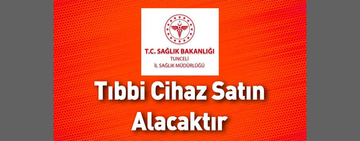 Tunceli İl Sağlık Müdürlüğü Tıbbi Cihaz Satın Alacaktır