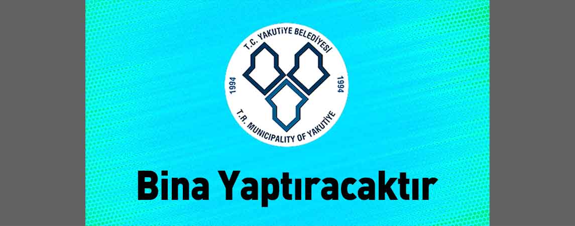 Yakutiye Belediye Başkanlığı Bina Yaptıracaktır