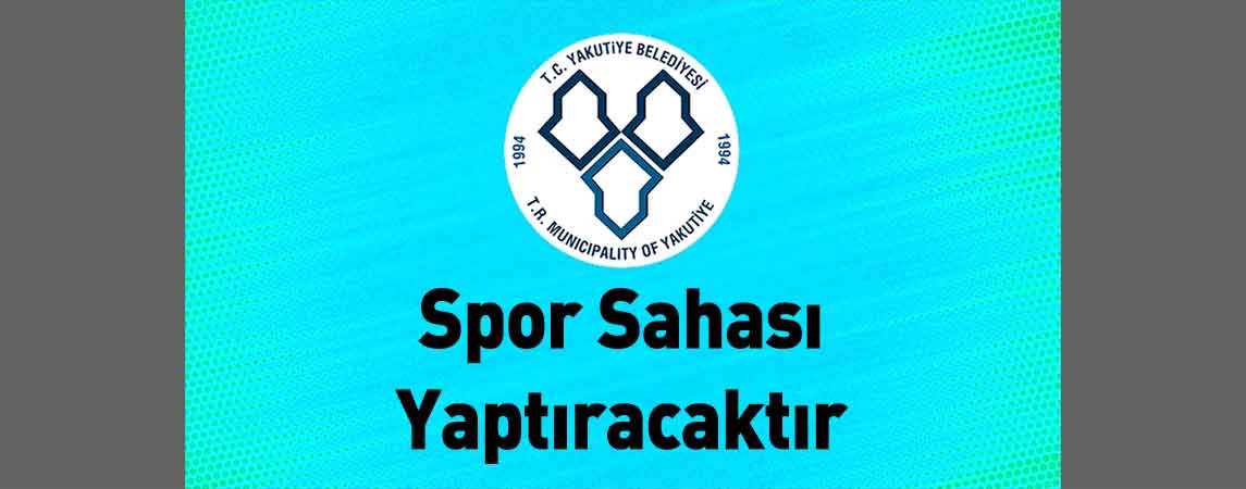 Yakutiye Belediye Başkanlığı Spor Sahası Yaptıracaktır