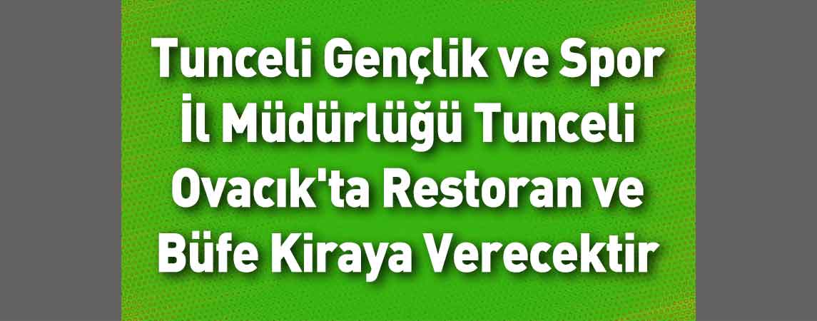 Tunceli Gençlik ve Spor İl Müdürlüğü Tunceli Ovacık'ta Restoran ve Büfe Kiraya Verecektir