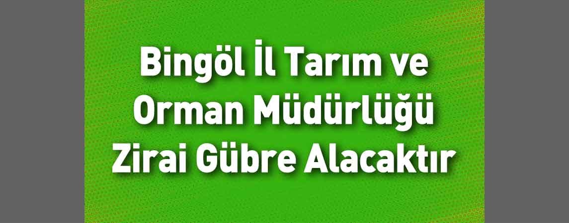 Bingöl İl Tarım ve Orman Müdürlüğü Zirai Gübre Alacaktır 