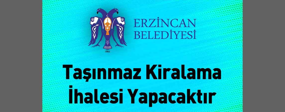 Erzincan Belediye Başkanlığı Taşınmaz Kiralama İhalesi Yapacaktır