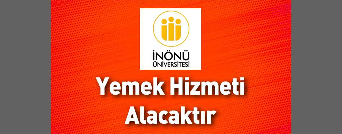 İnönü Üniversitesi Yemek Hizmeti Alacaktır